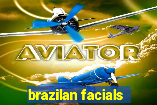 brazilan facials